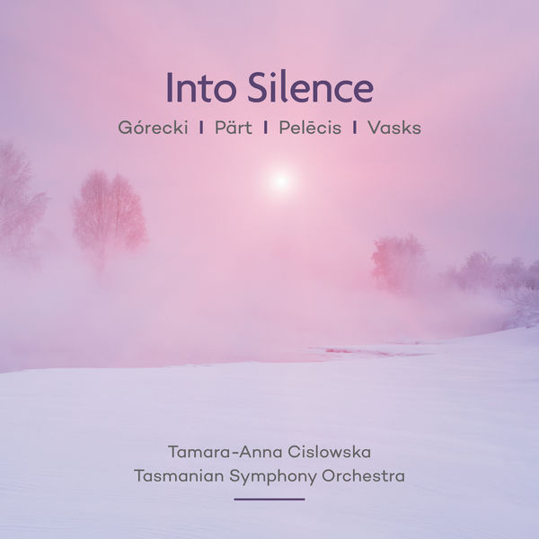 Tamara-Anna Cislowska - Into Silence: Pärt | Vasks | Górecki | Pelēcis Tamara-Anna Cislowska - Into Silence: Pärt | Vasks | Górecki | Pelēcis