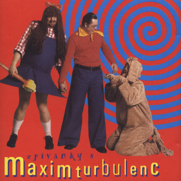 Maxim Turbulenc - Zpivanky s Maxim Turbulenc Maxim Turbulenc - Zpivanky s Maxim Turbulenc