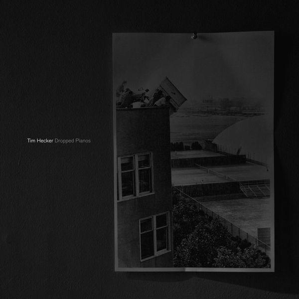 Tim Hecker - Dropped Pianos Tim Hecker - Dropped Pianos