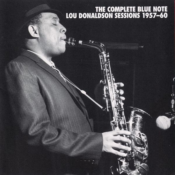 Lou Donaldson - The Complete Blue Note Lou Donaldson Sessions 1957-60 Lou Donaldson - The Complete Blue Note Lou Donaldson Sessions 1957-60