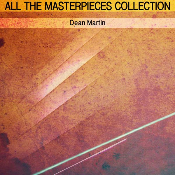 Dean Martin - All the Masterpieces Collection Dean Martin - All the Masterpieces Collection