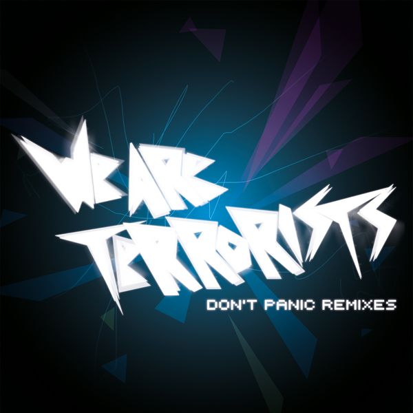 We Are Terrorists - Don't Panic Remixes We Are Terrorists - Don't Panic Remixes