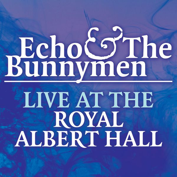Echo And The Bunnymen - Live At The Royal Albert Hall Echo And The Bunnymen - Live At The Royal Albert Hall