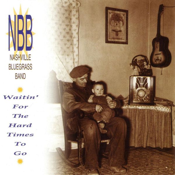 The Nashville Bluegrass Band|Waitin' For The Hard Times To Go The Nashville Bluegrass Band|Waitin' For The Hard Times To Go