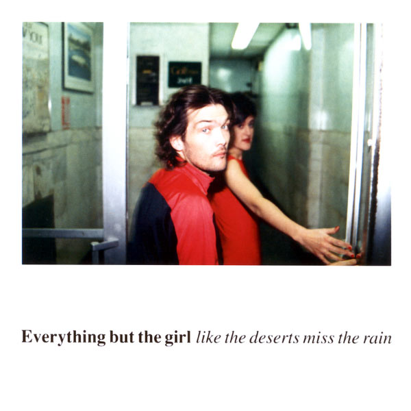 Everything But The Girl|Like The Deserts Miss The Rain Everything But The Girl|Like The Deserts Miss The Rain