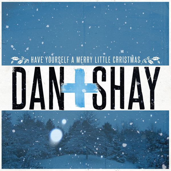 Dan + Shay - Have Yourself a Merry Little Christmas Dan + Shay - Have Yourself a Merry Little Christmas