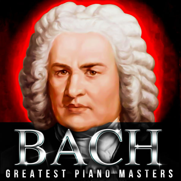 Bach! Greatest Piano Masters, Johann Sebastian Bach di Johann Sebastian