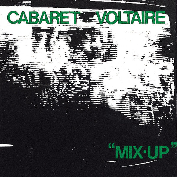 Cabaret Voltaire - Mix-Up Cabaret Voltaire - Mix-Up