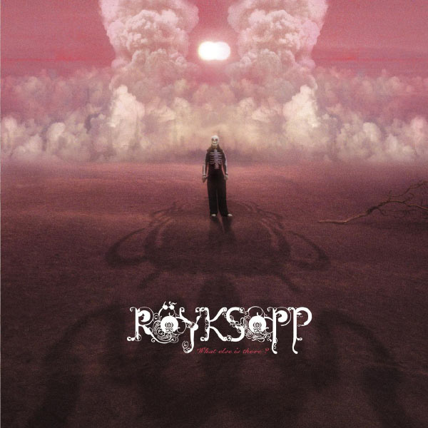 Röyksopp - What Else Is There ? Röyksopp - What Else Is There ?