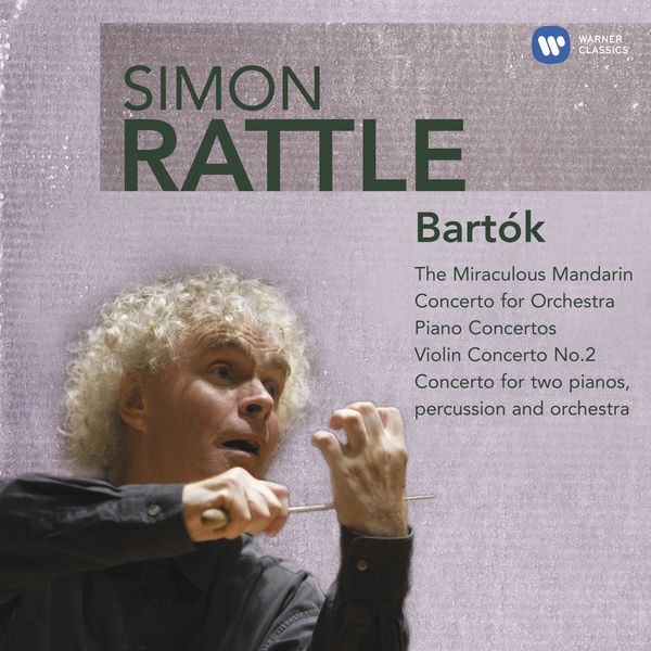 Sir Simon Rattle|Bartók: The Miraculous Mandarin, Concerto for Orchestra, Piano Concertos, Violin Concerto No. 2, Concerto for two Pianos, Percussion and Orchestra