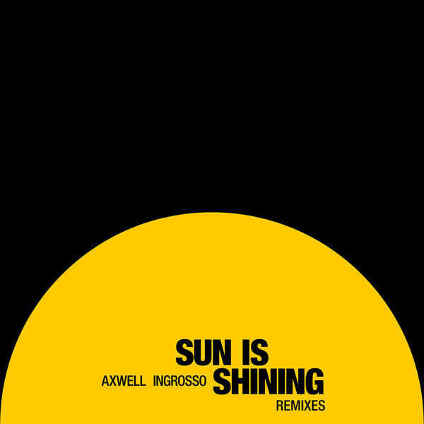 Axwell /\ Ingrosso|Sun Is Shining (Remixes)