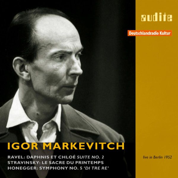 Igor Markevitch - Ravel: Daphnis et Chloe Suite - Stravinsky: The Rite of Spring - Honegger: Symphony No. 5, "Di tre re" (1952) Igor Markevitch - Ravel: Daphnis et Chloe Suite - Stravinsky: The Rite of Spring - Honegger: Symphony No. 5, "Di tre re" (1952)