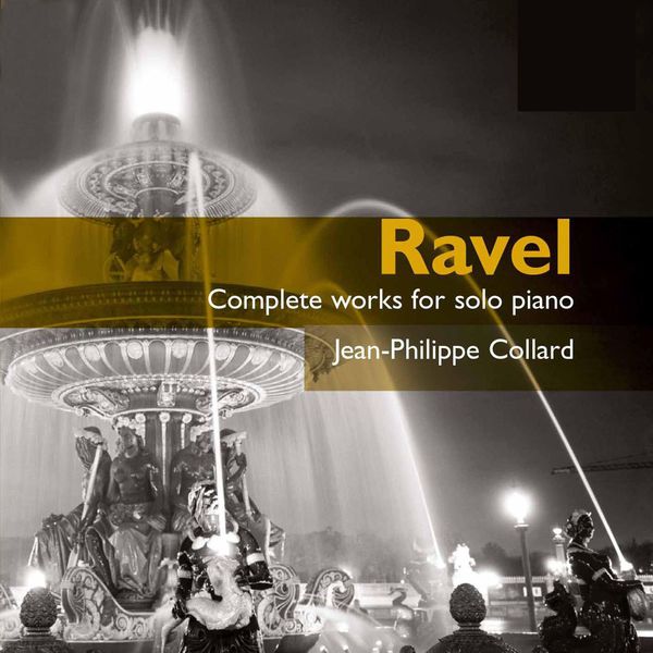 Jean-Philippe Collard - Ravel: Complete Works For Solo Piano Jean-Philippe Collard - Ravel: Complete Works For Solo Piano