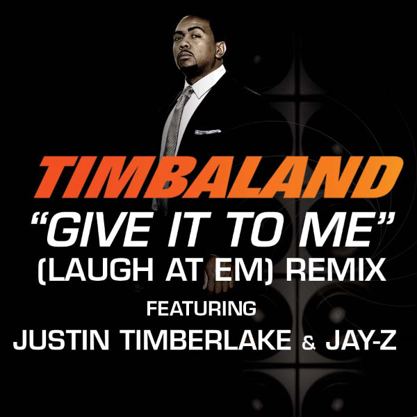 Timbaland|Give It To Me (Laugh At Em) Remix (Radio Edit) Timbaland|Give It To Me (Laugh At Em) Remix (Radio Edit)