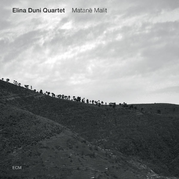 Elina Duni Quartet - Matanë Malit Elina Duni Quartet - Matanë Malit