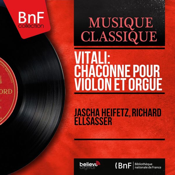 Jascha Heifetz, Richard Ellsasser - Vitali: Chaconne pour violon et orgue (Transcr. Ottorino Respighi, Mono Version) Jascha Heifetz, Richard Ellsasser - Vitali: Chaconne pour violon et orgue (Transcr. Ottorino Respighi, Mono Version)