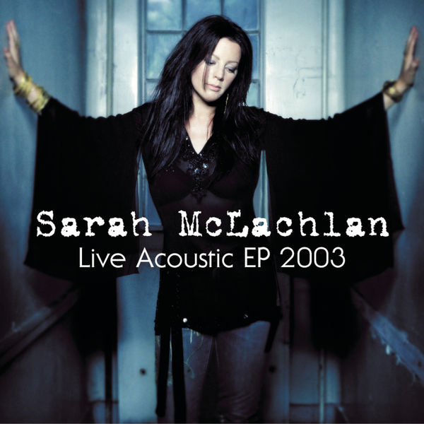 Sarah McLachlan|Live Acoustic EP 2003 (Live) Sarah McLachlan|Live Acoustic EP 2003 (Live)