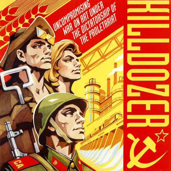 Killdozer|Uncompromising War on Art Under the Dictatorship of the Proletariat Killdozer|Uncompromising War on Art Under the Dictatorship of the Proletariat
