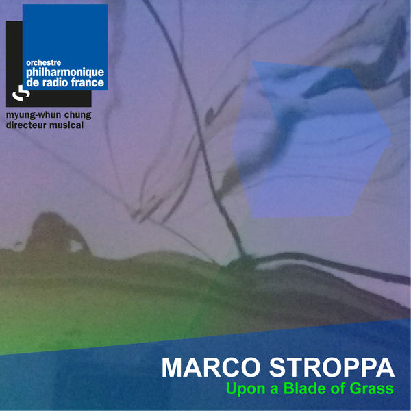 Orchestre Philharmonique de Radio France - Stroppa: Upon a Blade of Grass Orchestre Philharmonique de Radio France - Stroppa: Upon a Blade of Grass