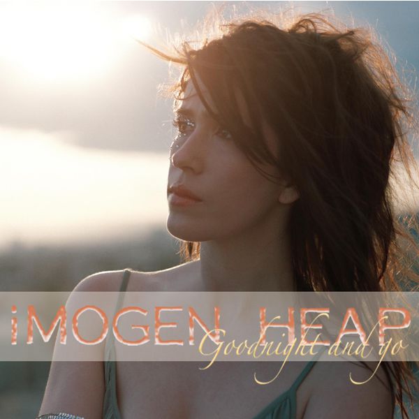Goodnight And Go, Imogen Heap Qobuz