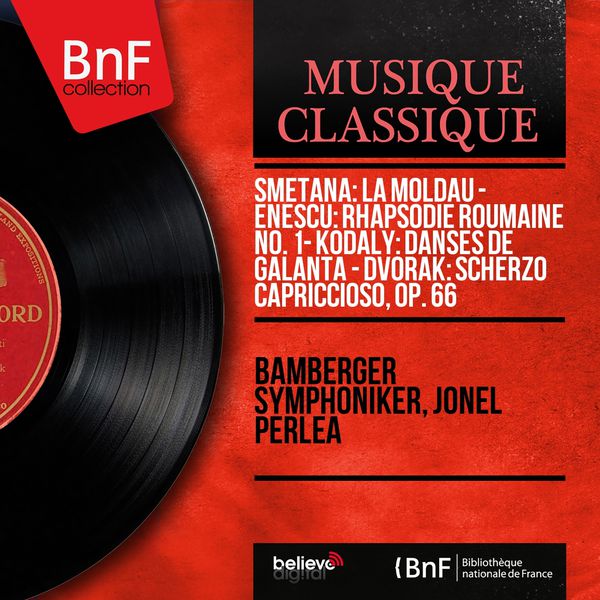 Bamberger Symphoniker - Smetana: La Moldau - Enescu: Rhapsodie roumaine No. 1 - Kodály: Danses de Galánta - Dvořák: Scherzo capriccioso, Op. 66 (Mono Version) Bamberger Symphoniker - Smetana: La Moldau - Enescu: Rhapsodie roumaine No. 1 - Kodály: Danses de Galánta - Dvořák: Scherzo capriccioso, Op. 66 (Mono Version)