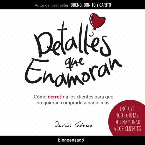 David Gomez|Detalles Que Enamoran: Cómo Derretir a los Clientes para Que No Quieran Comprarle a Nadie Más David Gomez|Detalles Que Enamoran: Cómo Derretir a los Clientes para Que No Quieran Comprarle a Nadie Más