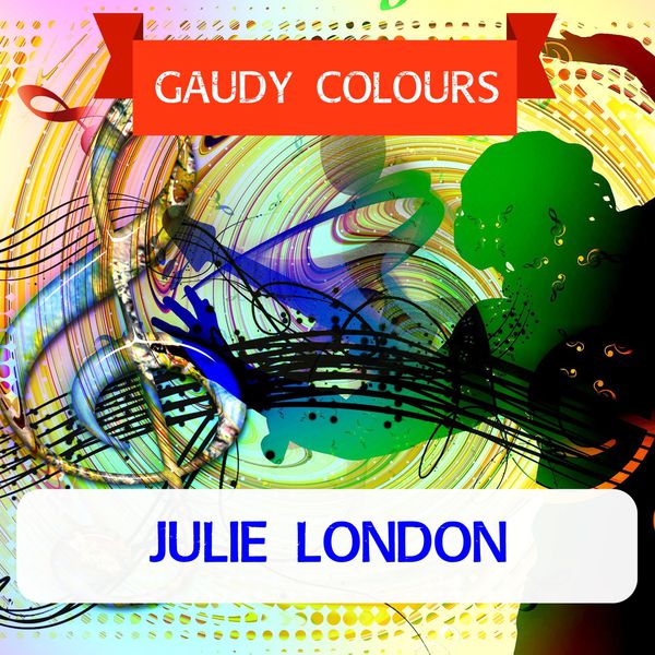 Julie London|Gaudy Colours