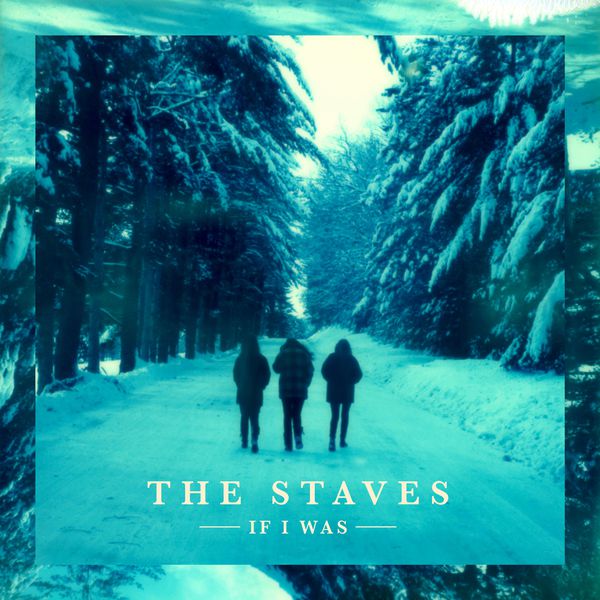 The Staves - If I Was (Deluxe Edition) The Staves - If I Was (Deluxe Edition)