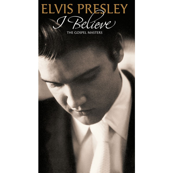 Elvis Presley - I Believe - The Gospel Masters Elvis Presley - I Believe - The Gospel Masters