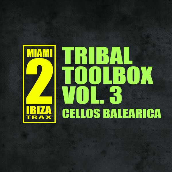Cellos Balearica - Tribal Toolbox, Vol. 3 Cellos Balearica - Tribal Toolbox, Vol. 3