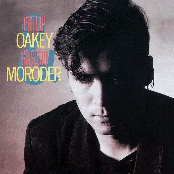 Phil Oakey - Philip Oakey & Giorgio Moroder Phil Oakey - Philip Oakey & Giorgio Moroder