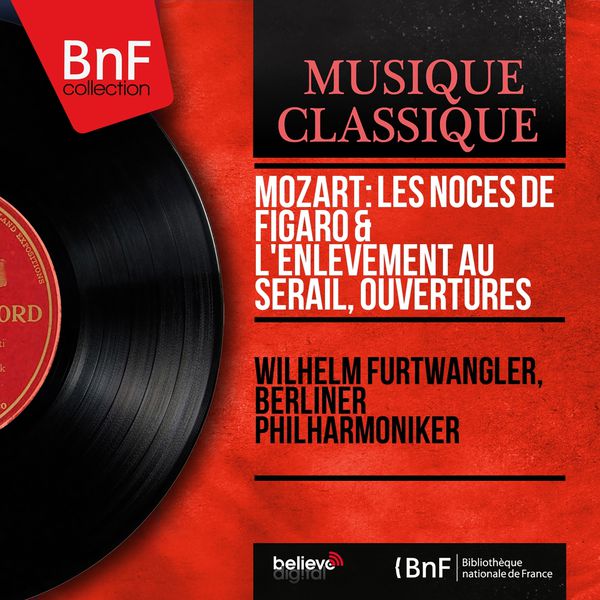 Wilhelm Furtwängler|Mozart: Les noces de Figaro & L'enlèvement au Sérail, ouvertures (Mono Version)