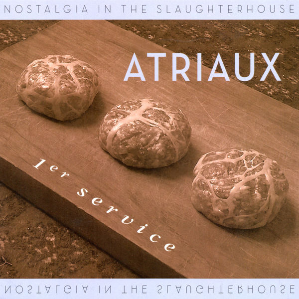 Atriaux|Nostalgia in the Slaughterhouse Atriaux|Nostalgia in the Slaughterhouse