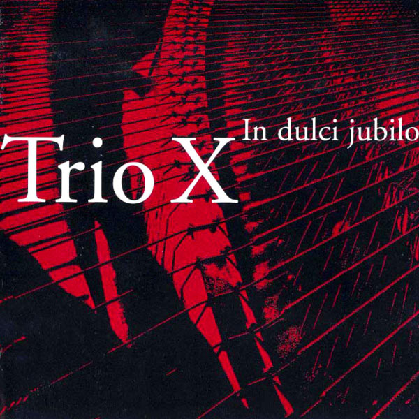 Trio X of Sweden - Trio X: In dulci jubilo Trio X of Sweden - Trio X: In dulci jubilo