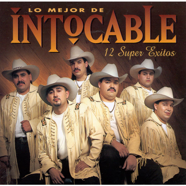 Intocable|Lo Mejor De Intocable - 12 Super Exitos Intocable|Lo Mejor De Intocable - 12 Super Exitos