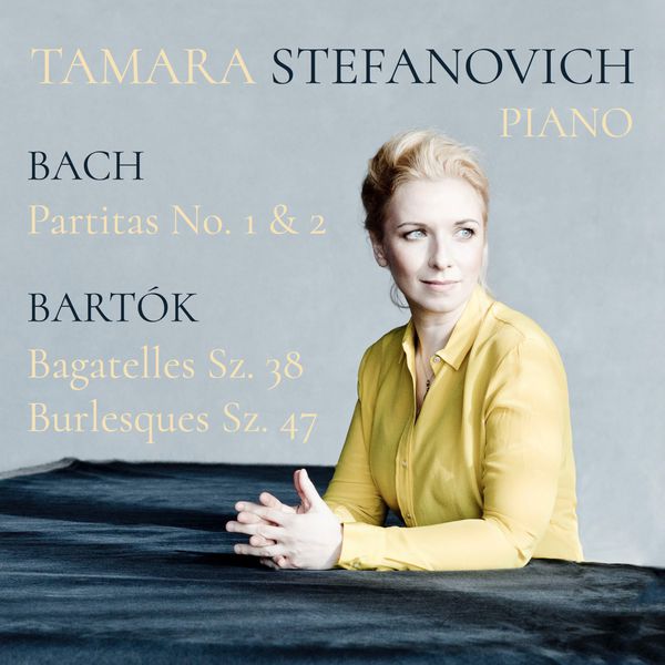 Tamara Stefanovich - Bach Partitas No. 1 & 2 & Bartók Bagatelles Sz. 38 and Burlesques Sz. 47 Tamara Stefanovich - Bach Partitas No. 1 & 2 & Bartók Bagatelles Sz. 38 and Burlesques Sz. 47