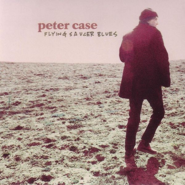 Peter Case|Flying Saucer Blues