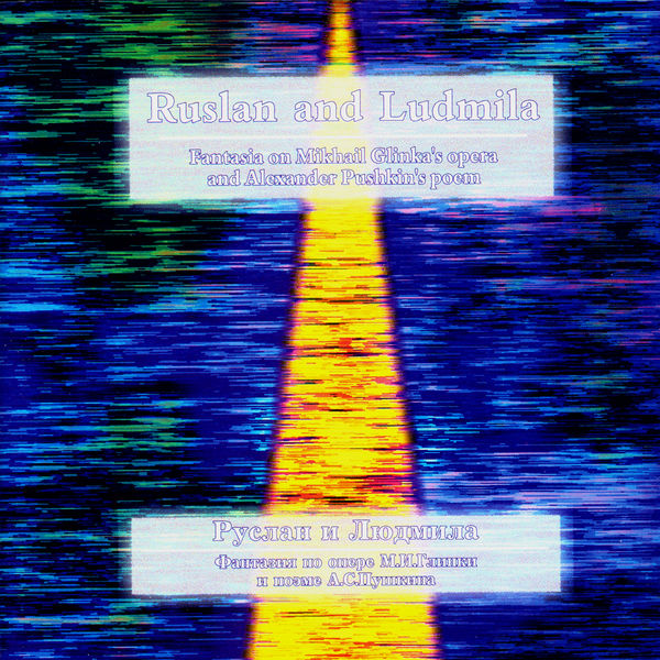 Mikhail Glinka|Ruslan and Ludmila, Fantasia on Glinka's Theme Mikhail Glinka|Ruslan and Ludmila, Fantasia on Glinka's Theme