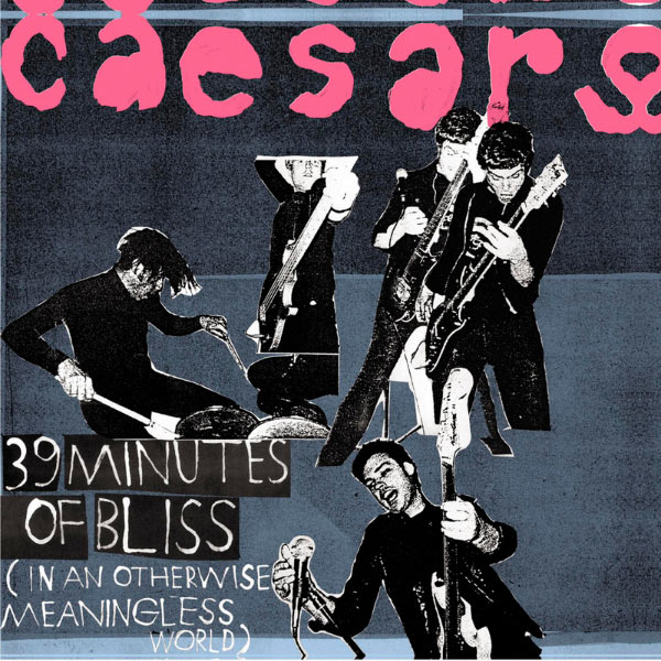 Caesars|39 Minutes of Bliss (In An Otherwise Meaningless World)