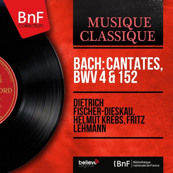 Dietrich Fischer-Dieskau, Helmut Krebs, Fritz Lehmann - Bach: Cantates, BWV 4 & 152 (Mono Version) Dietrich Fischer-Dieskau, Helmut Krebs, Fritz Lehmann - Bach: Cantates, BWV 4 & 152 (Mono Version)