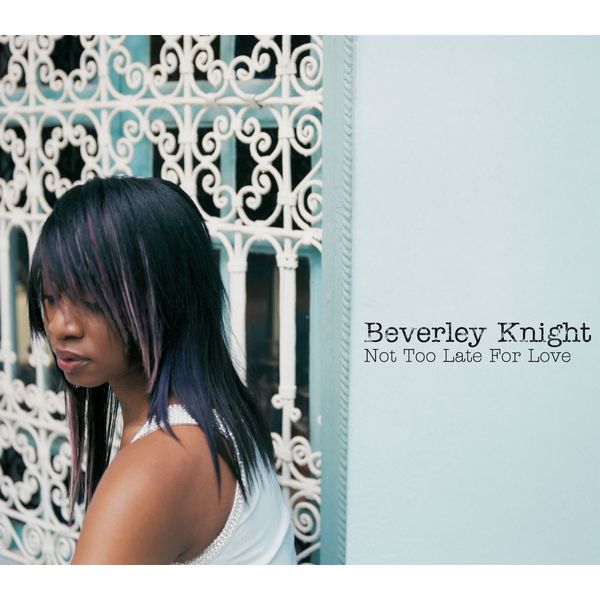 Beverley Knight|Not Too Late For Love (Radio Edit)