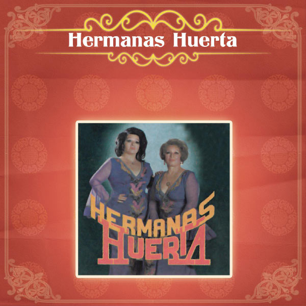 Hermanas Huerta - Hermanas Huerta Hermanas Huerta - Hermanas Huerta