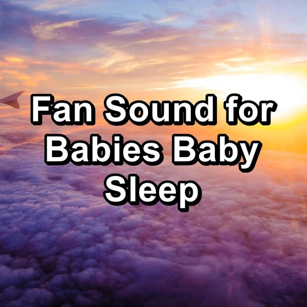 Fan Sound for Babies Baby Sleep, Sleep Baby Sleep Qobuz