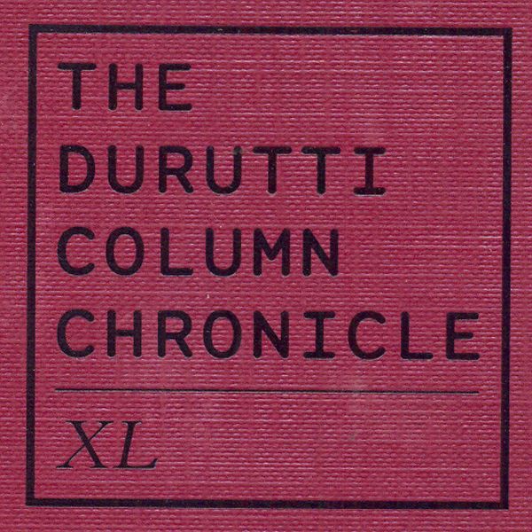 The Durutti Column - Chronicle LX: XL The Durutti Column - Chronicle LX: XL