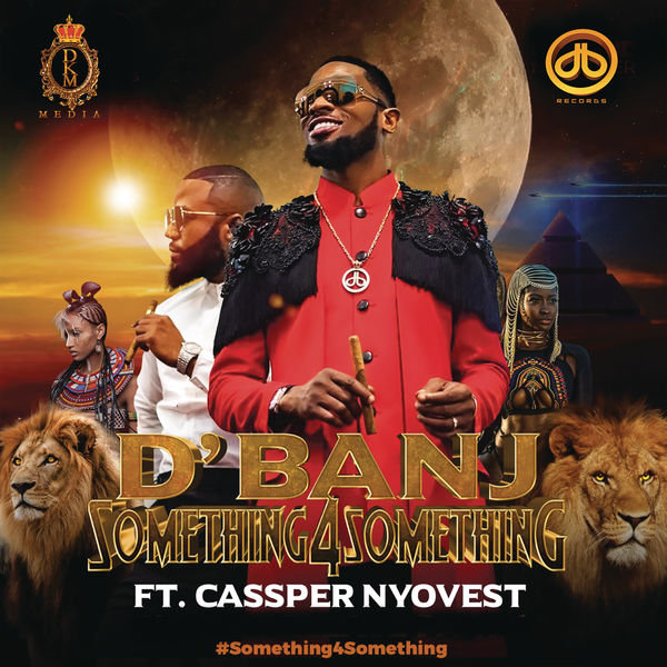 D'Banj - Something for Something (feat. Cassper Nyovest) D'Banj - Something for Something (feat. Cassper Nyovest)