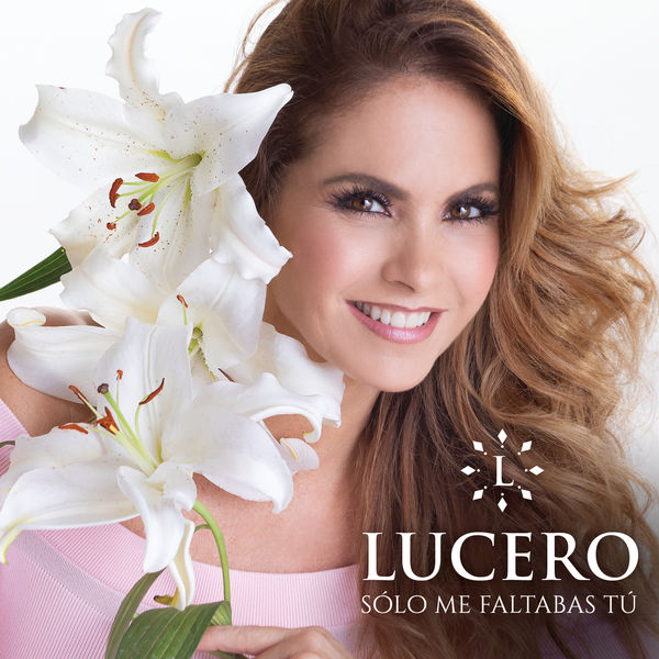 Lucero - Sólo Me Faltabas Tú Lucero - Sólo Me Faltabas Tú