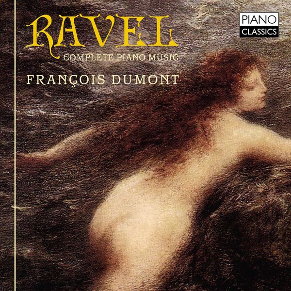 François Dumont - Ravel: Complete Piano Music François Dumont - Ravel: Complete Piano Music