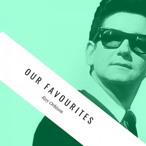 Roy Orbison|Our Favourites Roy Orbison|Our Favourites