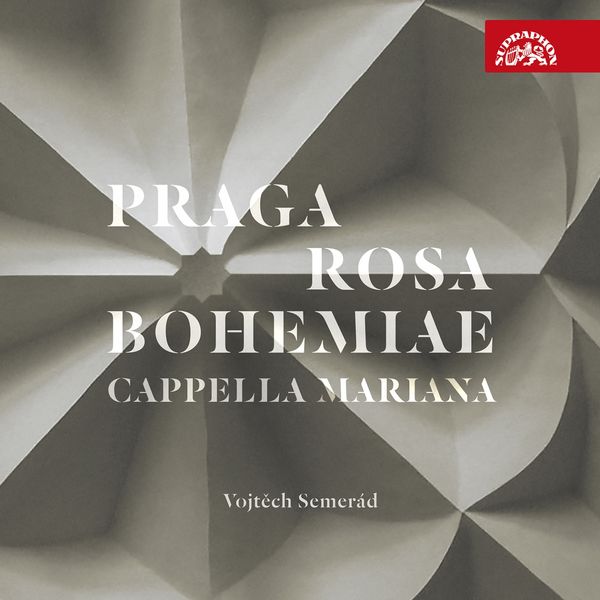 Vojtěch Semerád, Cappella Mariana - Praga Rosa Bohemiae - Music in Renaissance Prague Vojtěch Semerád, Cappella Mariana - Praga Rosa Bohemiae - Music in Renaissance Prague