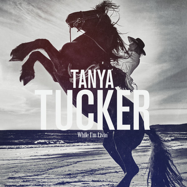 Tanya Tucker - While I'm Livin' Tanya Tucker - While I'm Livin'